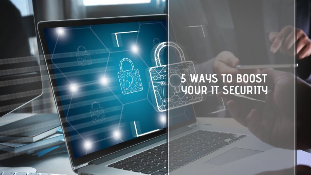 5 ways to boost your IT security - Tech Collective