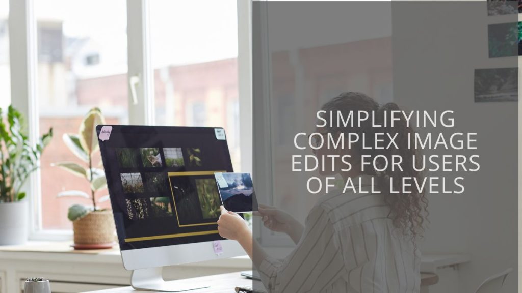Simplifying complex image edits for users of all levels - Tech Collective