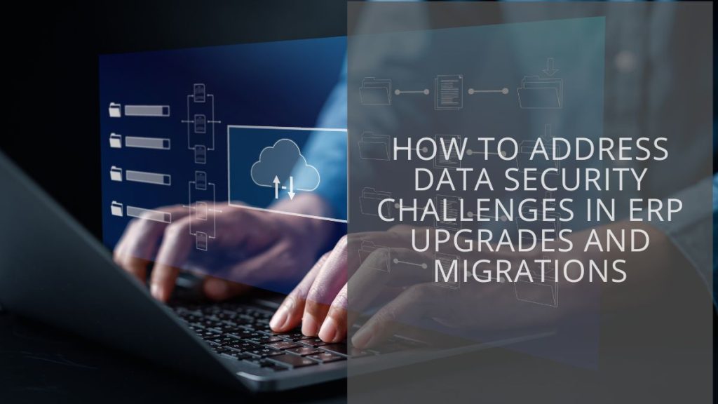 Data security challenges in ERP upgrades and migrations - Tech Collective