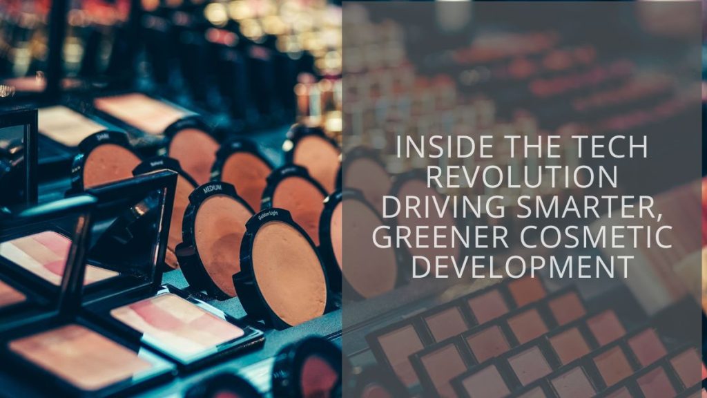 Tech revolution driving smarter, greener cosmetic development - Tech ...