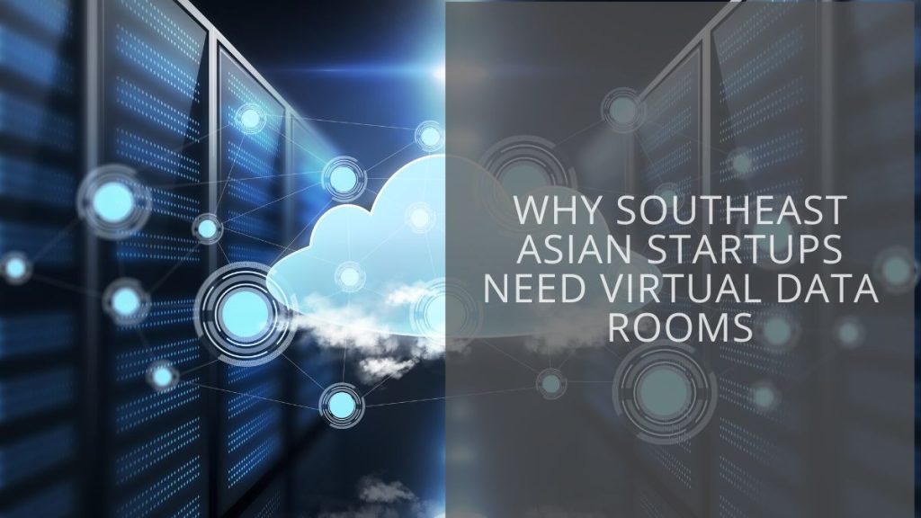 Why Southeast Asian startups need virtual data rooms - Tech Collective