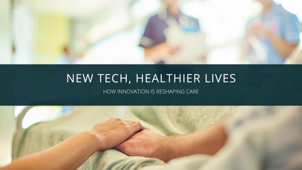 New Tech, healthier lives: how innovation is reshaping care - Tech ...